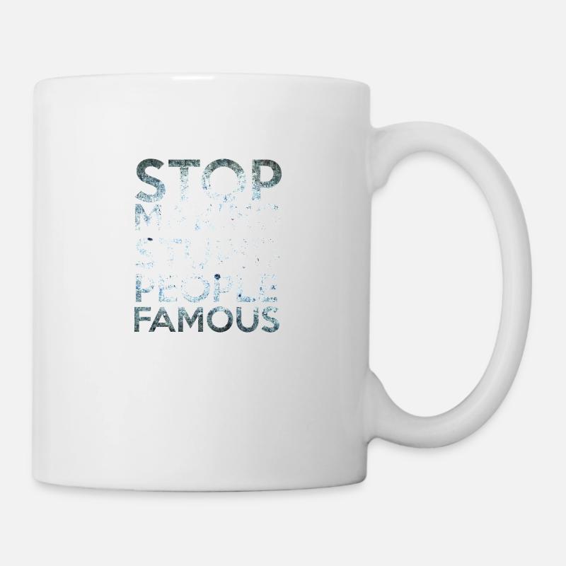 Stop making Stupid People Famous - Tasse - Weiß