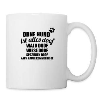 ohne hund ist alles doof - Tasse - Weiß - Rechts