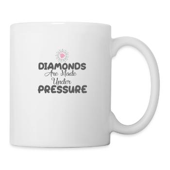 DIAMONDS ARE MADE UNDER PRESSURE - Tasse - Weiß - Rechts