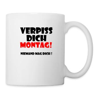 Verpiss dich Montag ! Niemand mag dich ! - Tasse - Weiß - Rechts