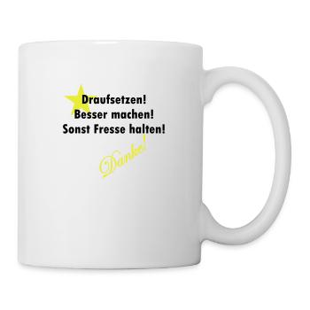 drauf setzen, besser machen, sonst Fresse halten - Tasse - Weiß - Rechts