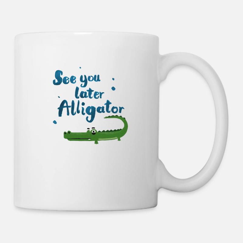 See You Later Alligator - Tasse - Weiß