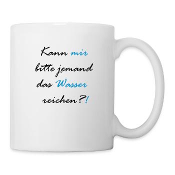 Kann mir bitte jemand das Wasser reichen?! - Tasse - Weiß - Rechts