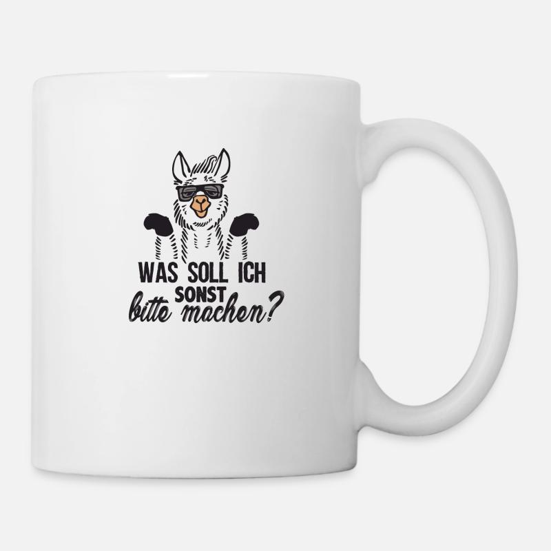Was soll ich sonst bitte machen - Tasse - Weiß