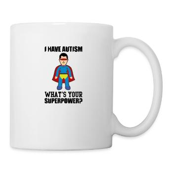 I HAVE AUTISM WHAT IS YOUR SUPERPOWER ? - Tasse - Weiß - Rechts