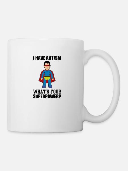 I HAVE AUTISM WHAT IS YOUR SUPERPOWER ? - Mug - white