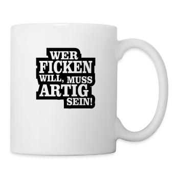 wer ficken will muss artig sein - Tasse - Weiß - Rechts