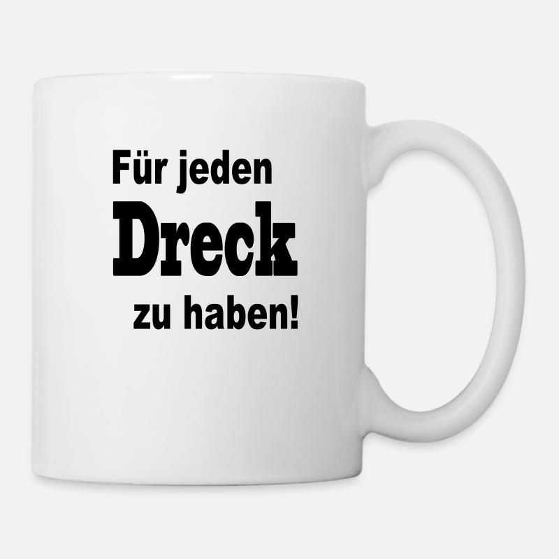 für jeden dreck zu haben - Tasse - Weiß