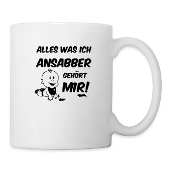 Alles was ich ansabber gehoert mir - Tasse - Weiß - Rechts