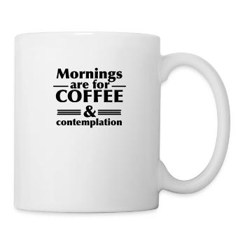 The morning is for coffee and contemplation - Mug - white - Right