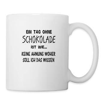 Lustiger Schokolade Spruch Geschenkidee - Tasse - Weiß - Rechts