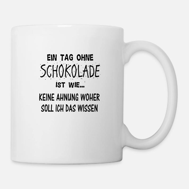 Lustiger Schokolade Spruch Geschenkidee - Tasse - Weiß