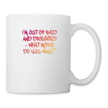I'm out of bed - what more do you want? - Mug - white - Right