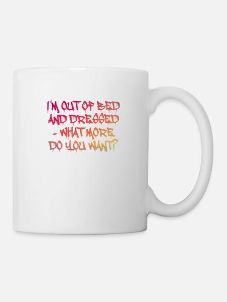 Je suis hors du lit - que veux-tu de plus? - Mug blanc - blanc