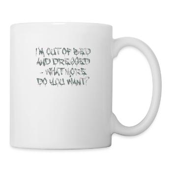 I'm out of bed - what more do you want? - Mug - white - Right