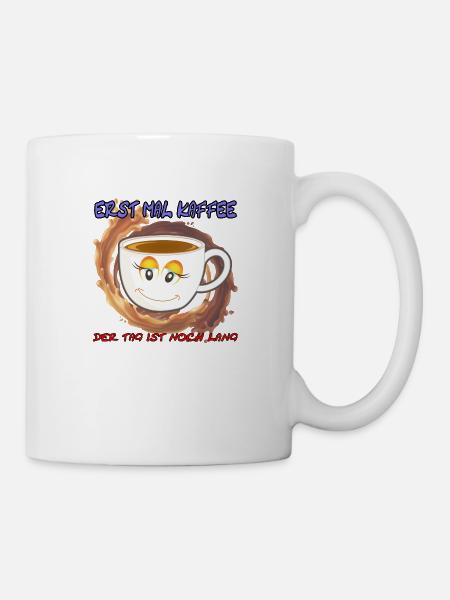 Erst mal Kaffee der Tag ist noch Lang - Spruch - Tasse - Weiß