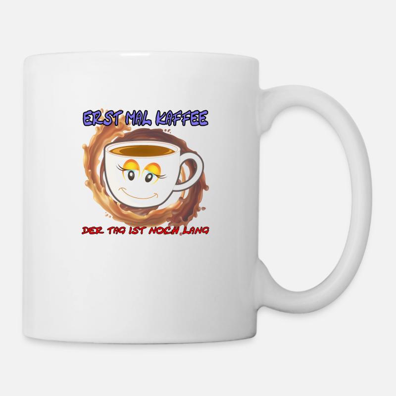 Erst mal Kaffee der Tag ist noch Lang - Spruch - Tasse - Weiß