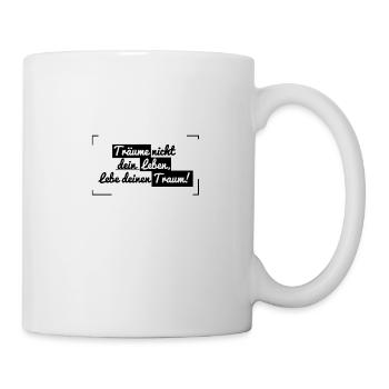 Träume nicht dein Leben, lebe deinen Traum- Spruch - Tasse - Weiß - Rechts