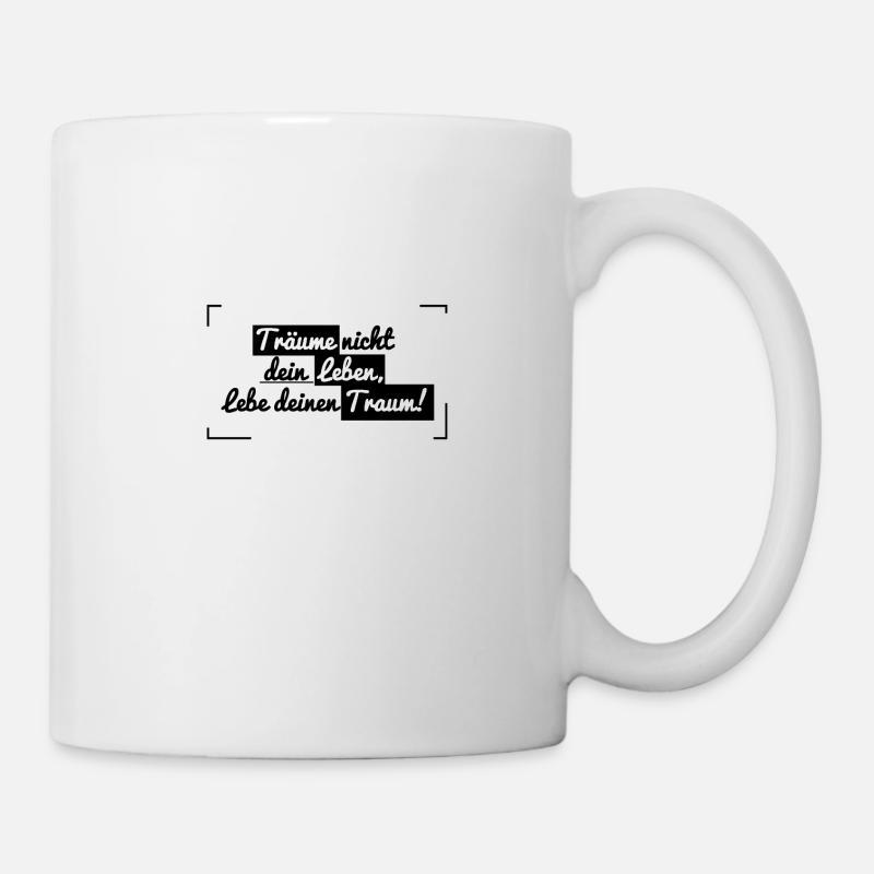 Träume nicht dein Leben, lebe deinen Traum- Spruch - Tasse - Weiß