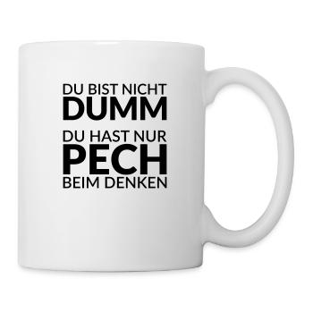 Du bist nicht dumm - du hast nur Pech beim Denken - Tasse - Weiß - Rechts