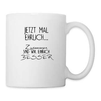 Jetzt mal ehrlich - lustiger spruch witzig funny - Tasse - Weiß - Rechts