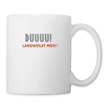 Du langweilst mich - Tasse - Weiß - Rechts