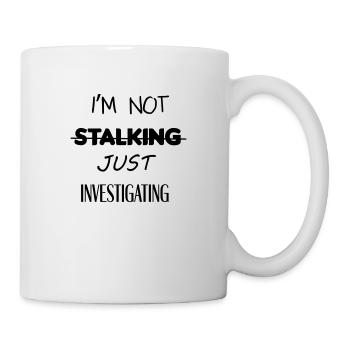 I'm not stalking just investigating - Mug - white - Right