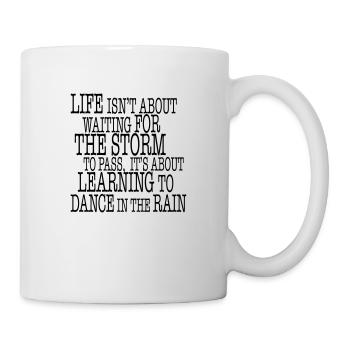 Life is about Dancing in the Rain - Tasse - Weiß - Rechts