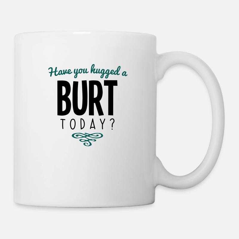have you hugged a burt name today - Mug - white