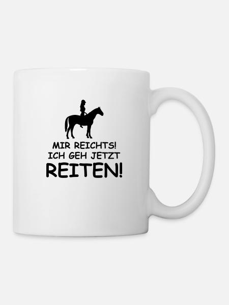mir reichts ich geh jetzt reiten - Tasse - Weiß