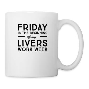 Friday is the beginning of my livers work week - Mug - white - Right