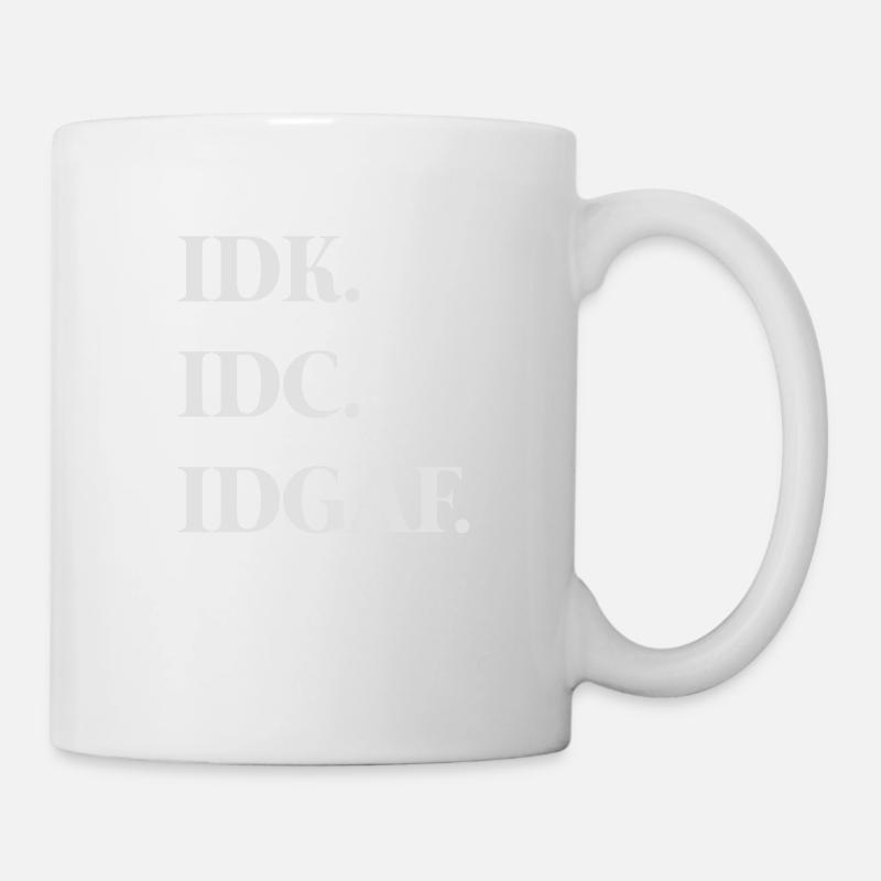 Idk. Idc. Idgaf. - Mug - white
