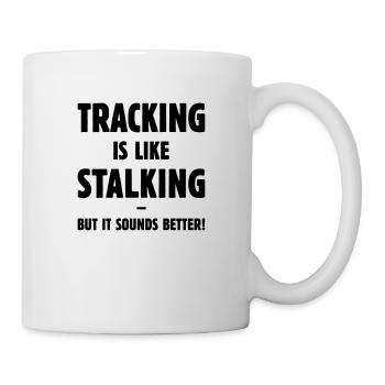 Tracking Is Like Stalking – But It Sounds Better! - Mug - white - Right