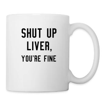 Shut up liver - Mug - white - Right