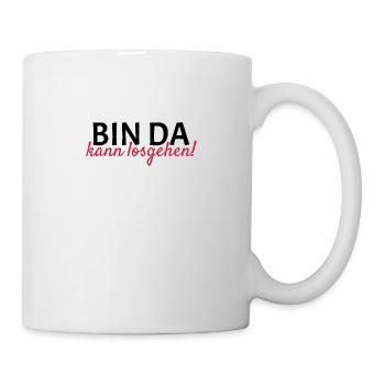 Bin da Kann losgehen - Tasse - Weiß - Rechts