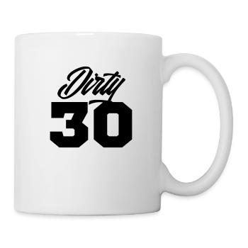 dirty 30 geburtstag - Tasse - Weiß - Rechts