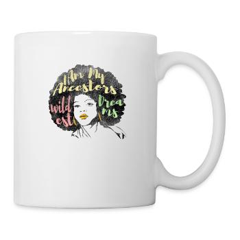 I Am My Ancestors wildest Dreams - Mug - white - Right