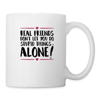 friends stupid things alone - Tasse - Weiß - Rechts