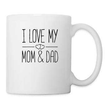i love mom and dad - Tasse - Weiß - Rechts