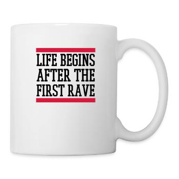 LIFE BEGINS AFTER THE FIRST RAVE - Tasse - Weiß - Rechts
