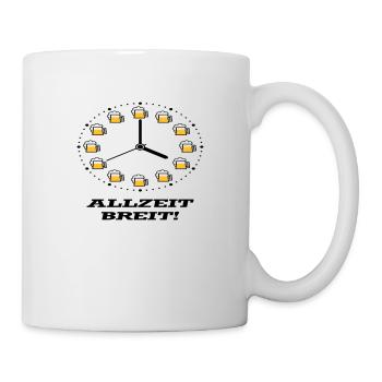 Allzeit Breit! (Bier / Uhr / Besoffen / Betrunken) - Tasse - Weiß - Rechts