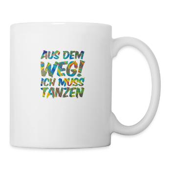 Aus dem Weg! Ich muss tanzen | Party Festival - Tasse - Weiß - Rechts