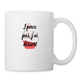 J'peux pas, j'ai dessert ! Gâteau, biscuit, sucre - Mug blanc - blanc - Droite