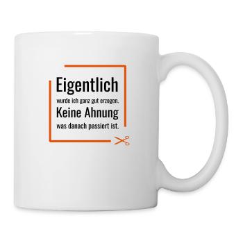 Eigentlich wurde ich ganz gut erzogen. Keine Ahnun - Tasse - Weiß - Rechts