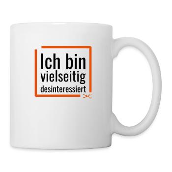 Ich bin vielseitig desinteressiert - Tasse - Weiß - Rechts