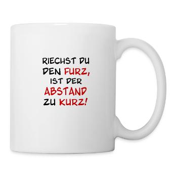Riechst du den Furz ist der Abstand zu kurz - Tasse - Weiß - Rechts