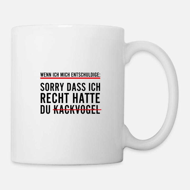 Wenn ich mich Entschuldige Lustige Sprüche - Tasse - Weiß