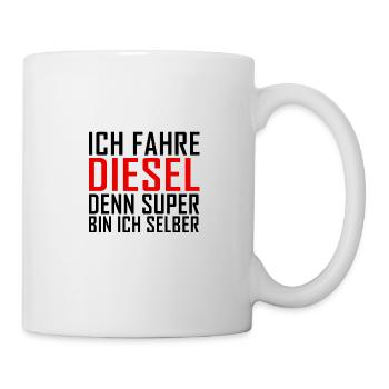 Ich fahre Diesel denn Super bin ich selber - Tasse - Weiß - Rechts