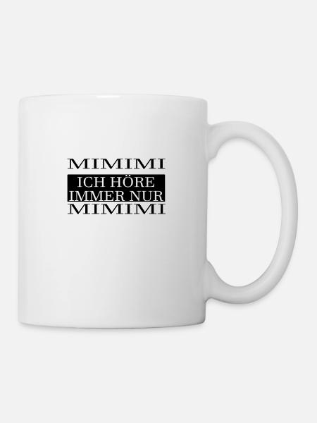 MIMIMI ich höre immer nur MIMIMI - Tasse - Weiß