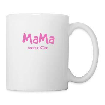 Mama needs Coffee - Tasse - Weiß - Rechts